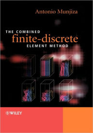 Title: The Combined Finite-Discrete Element Method / Edition 1, Author: Antonio A. Munjiza