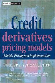Title: Credit Derivatives Pricing Models: Models, Pricing and Implementation / Edition 1, Author: Philipp J. Schönbucher
