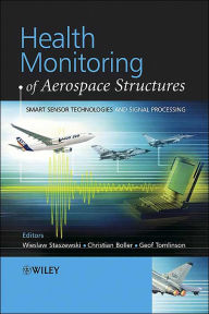 Title: Health Monitoring of Aerospace Structures: Smart Sensor Technologies and Signal Processing / Edition 1, Author: Wieslaw Staszewski