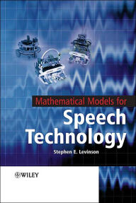 Title: Mathematical Models for Speech Technology / Edition 1, Author: Stephen Levinson