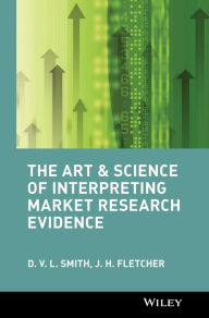 Title: The Art and Science of Interpreting Market Research Evidence / Edition 1, Author: D. V. L. Smith