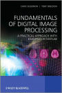 Fundamentals of Digital Image Processing: A Practical Approach with Examples in Matlab / Edition 1