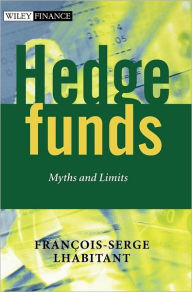 Title: Hedge Funds: Myths and Limits / Edition 1, Author: François-Serge Lhabitant