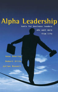 Title: Alpha Leadership: Tools for Business Leaders Who Want More from Life / Edition 1, Author: Anne Deering