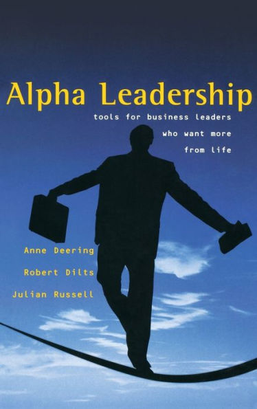 Alpha Leadership: Tools for Business Leaders Who Want More from Life / Edition 1
