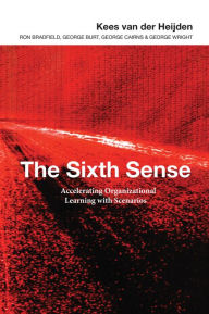 Title: The Sixth Sense: Accelerating Organizational Learning with Scenarios / Edition 1, Author: Kees van der Heijden