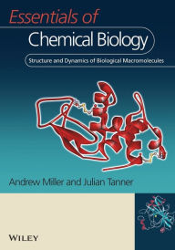 Title: Essentials of Chemical Biology: Structure and Dynamics of Biological Macromolecules / Edition 1, Author: Andrew D. Miller