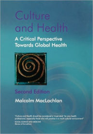 Title: Culture and Health: A Critical Perspective Towards Global Health / Edition 2, Author: Malcolm MacLachlan