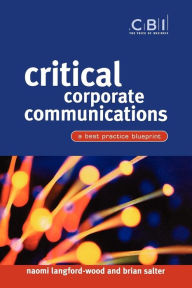 Title: Critical Corporate Communications: A Best Practice Blueprint / Edition 1, Author: Naomi Langford-Wood