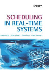 Title: Scheduling in Real-Time Systems / Edition 1, Author: Francis Cottet