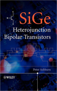 Title: SiGe Heterojunction Bipolar Transistors / Edition 1, Author: Peter Ashburn