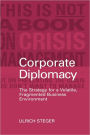 Corporate Diplomacy: The Strategy for a Volatile, Fragmented Business Environment / Edition 1