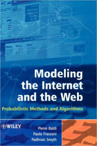 Title: Modeling the Internet and the Web: Probabilistic Methods and Algorithms / Edition 1, Author: Pierre Baldi