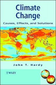 Title: Climate Change: Causes, Effects, and Solutions / Edition 1, Author: John T. Hardy