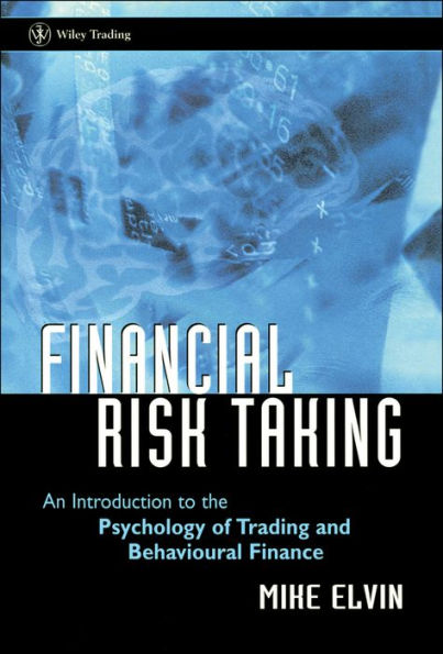 Financial Risk Taking: An Introduction to the Psychology of Trading and Behavioural Finance / Edition 1