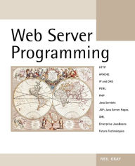 Title: Web Server Programming / Edition 1, Author: Neil Gray