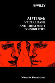 Title: Autism: Neural Basis and Treatment Possibilities / Edition 1, Author: Gregory R. Bock