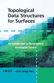 Title: Topological Data Structures for Surfaces: An Introduction to Geographical Information Science / Edition 1, Author: Sanjay Rana