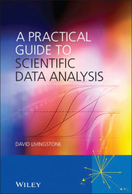 Title: A Practical Guide to Scientific Data Analysis / Edition 1, Author: David J. Livingstone