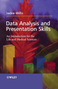 Title: Data Analysis and Presentation Skills: An Introduction for the Life and Medical Sciences / Edition 1, Author: Jackie Willis