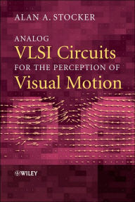Title: Analog VLSI Circuits for the Perception of Visual Motion / Edition 1, Author: Alan A. Stocker