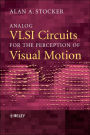 Analog VLSI Circuits for the Perception of Visual Motion / Edition 1