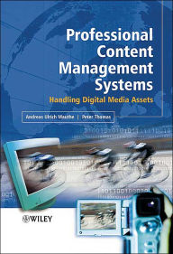 Title: Professional Content Management Systems: Handling Digital Media Assets / Edition 1, Author: Andreas Mauthe