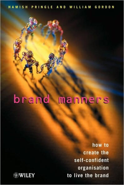 Brand Manners: How to create the self-confident organisation to live the brand