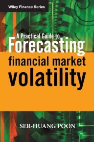 Title: A Practical Guide to Forecasting Financial Market Volatility / Edition 1, Author: Ser-Huang Poon