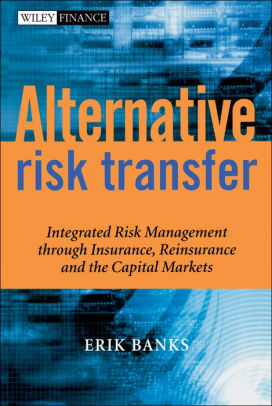 Alternative Risk Transfer Integrated Risk Management