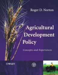 Title: Agricultural Development Policy: Concepts and Experiences / Edition 1, Author: Roger D. Norton