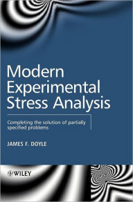 Title: Modern Experimental Stress Analysis: Completing the Solution of Partially Specified Problems / Edition 1, Author: James F. Doyle