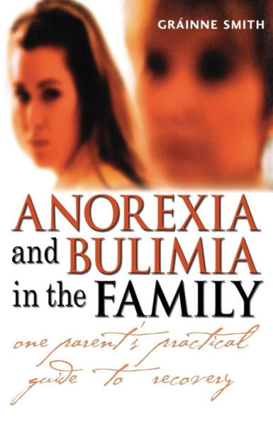 Anorexia and Bulimia in the Family: One Parent's Practical Guide to Recovery