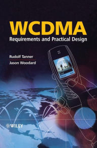 Title: WCDMA: Requirements and Practical Design / Edition 1, Author: Rudolf Tanner