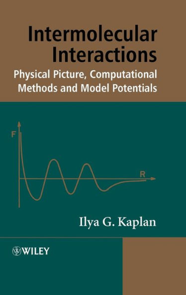 Intermolecular Interactions: Physical Picture, Computational Methods and Model Potentials / Edition 1