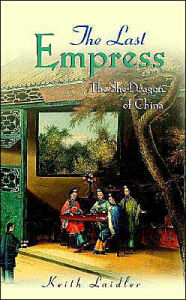 Title: The Last Empress: The She-Dragon of China, Author: Keith Laidler