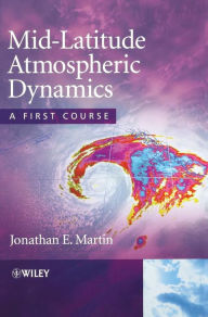 Title: Mid-Latitude Atmospheric Dynamics: A First Course / Edition 1, Author: Jonathan E. Martin