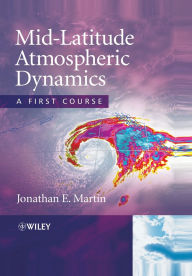 Title: Mid-Latitude Atmospheric Dynamics: A First Course / Edition 1, Author: Jonathan E. Martin