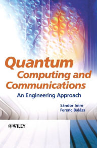 Title: Quantum Computing and Communications: An Engineering Approach / Edition 1, Author: Sandor Imre