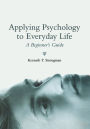 Applying Psychology to Everyday Life: A Beginner's Guide / Edition 1