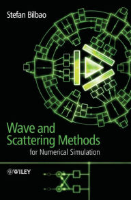 Title: Wave and Scattering Methods for Numerical Simulation / Edition 1, Author: Stefan Bilbao