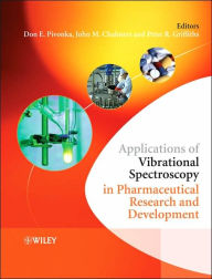Title: Applications of Vibrational Spectroscopy in Pharmaceutical Research and Development / Edition 1, Author: Don E. Pivonka