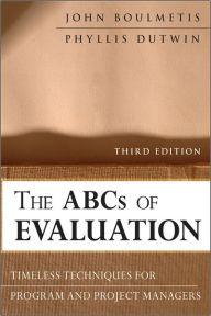 Title: The ABCs of Evaluation: Timeless Techniques for Program and Project Managers / Edition 3, Author: John Boulmetis