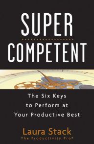 Title: SuperCompetent: The Six Keys to Perform at Your Productive Best, Author: Laura Stack