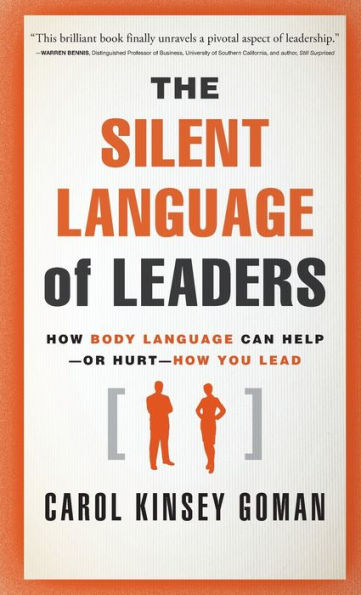 The Silent Language of Leaders: How Body Can Help--or Hurt--How You Lead