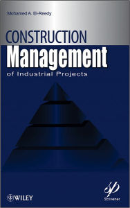 Title: Construction Management for Industrial Projects: A Modular Guide for Project Managers / Edition 1, Author: Mohamed A. El-Reedy