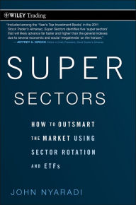 Title: Super Sectors: How to Outsmart the Market Using Sector Rotation and ETFs, Author: John Nyaradi