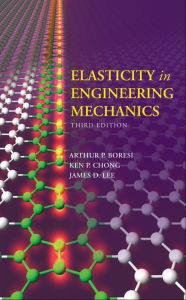 Title: Elasticity in Engineering Mechanics, Author: Arthur P. Boresi