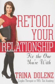 Title: Retool Your Relationship: Fix the One You're With, Author: Trina Dolenz