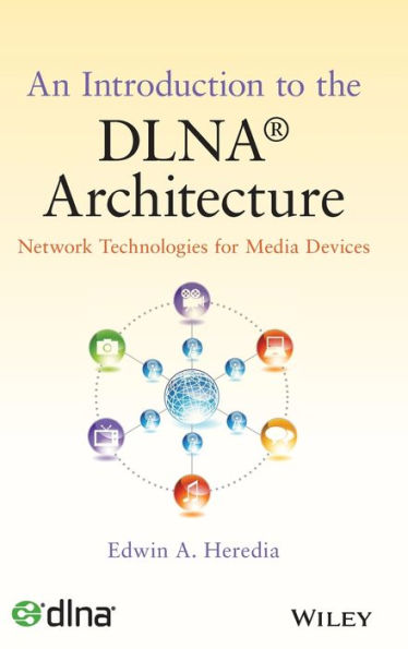 An Introduction to the DLNA Architecture: Network Technologies for Media Devices / Edition 1